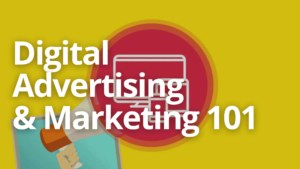 Digital Advertising and Marketing 101: The Complete Guide
