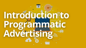Introduction to Programmatic Advertising
