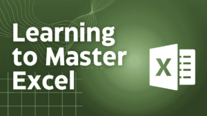 Learning to Master Excel: Formulas, VLOOKUPS, Charts, and more