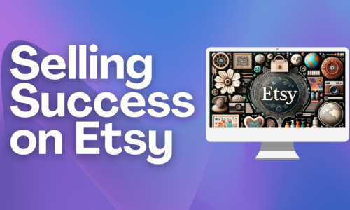 Selling Success on Etsy: Mastering Etsy for Creative Entrepreneurs