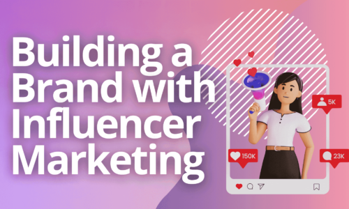 Building a Brand with Influencer Marketing: Advanced Marketing Techniques