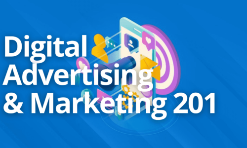 Digital Advertising and Marketing 201: Today’s Top Topics & Trends