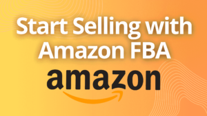 Start Selling with Amazon FBA: Mastering Amazon Sales