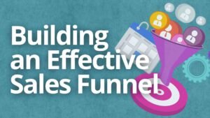 Building an Effective Sales Funnels: From Basics to Big Profits