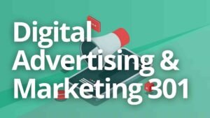 Digital Advertising and Marketing 301: For Advertising Professionals