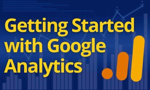 Getting Started With Google Analytics: From Basics to Advanced Tools