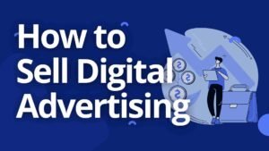 How to Sell Digital Advertising: Growing a Digital Sales Team