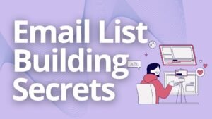 Email List Building Secrets: Building and Growing Profitable Subscriber Lists