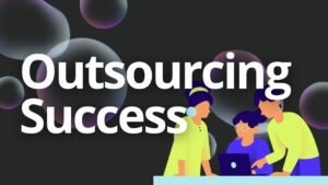 Outsourcing Success: How to Build a Global Workforce